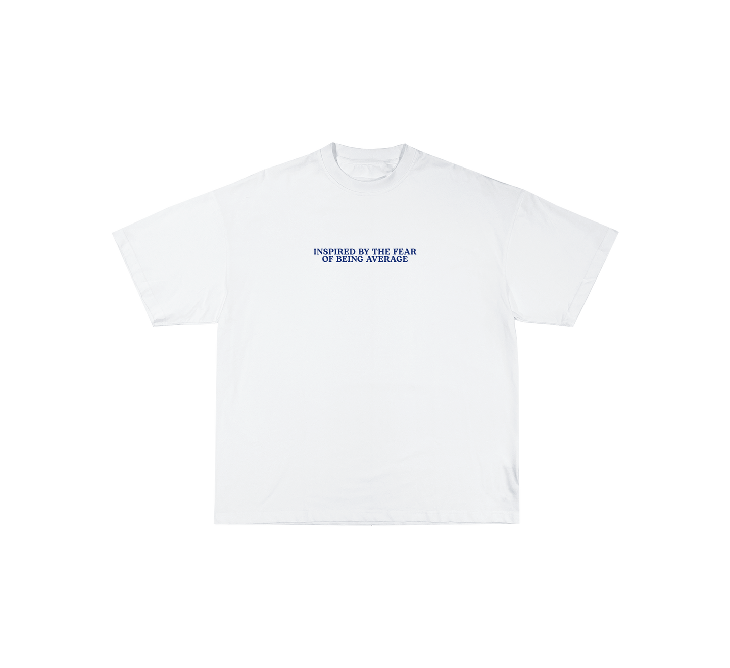 Inspired by the fear of being average | White T-shirt